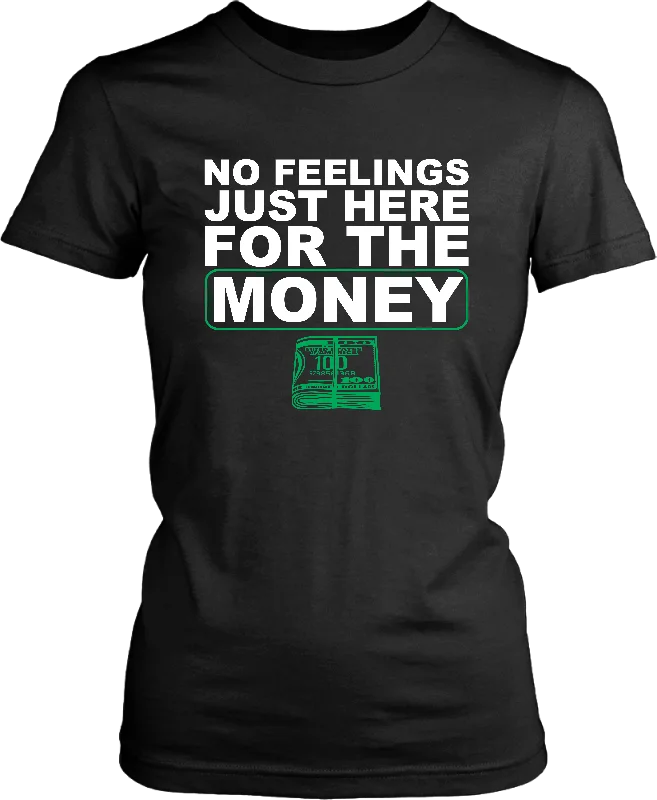 !!!NO FEELINGS JUST HERE FOR THE MONEY*** T-shirt Design Female-- Zippered Front Buttoned Front Snap Front